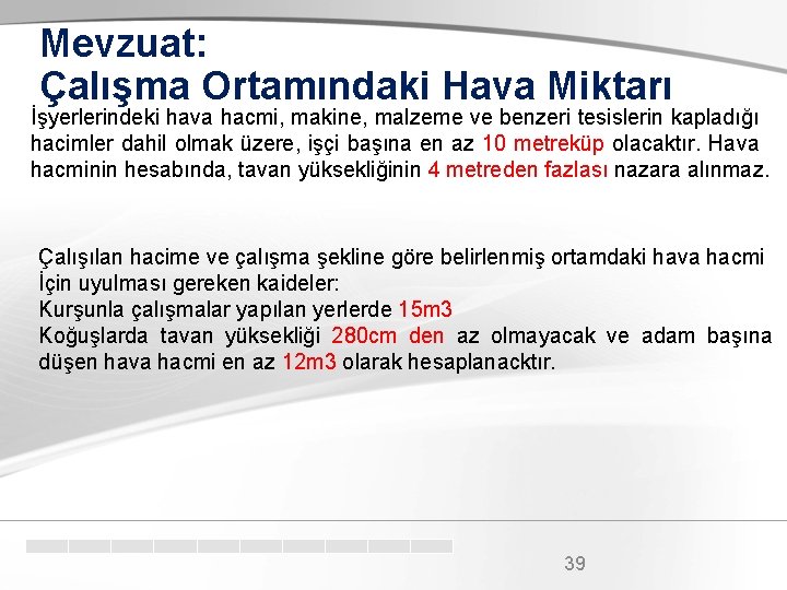 Mevzuat: Çalışma Ortamındaki Hava Miktarı İşyerlerindeki hava hacmi, makine, malzeme ve benzeri tesislerin kapladığı