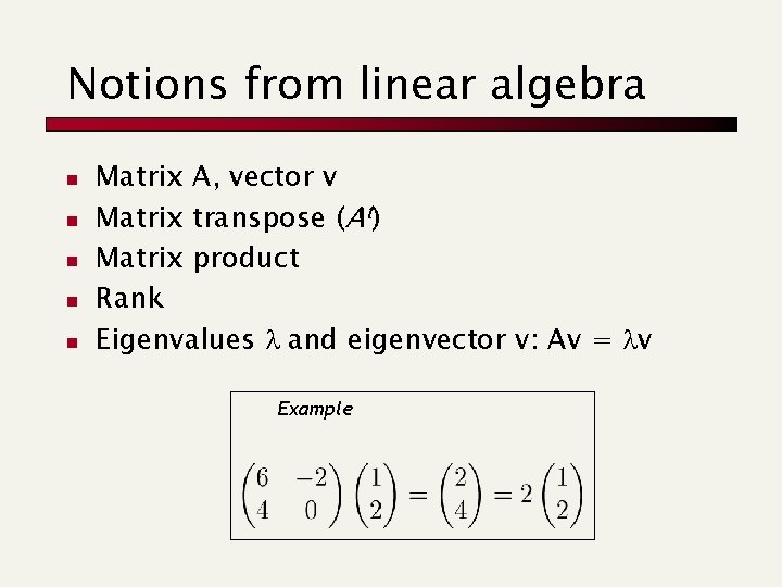 Notions from linear algebra n n n Matrix A, vector v Matrix transpose (At)