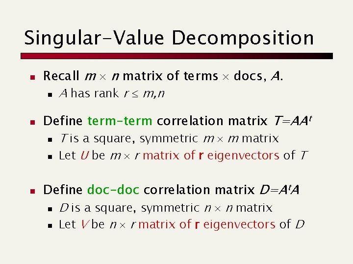 Singular-Value Decomposition n Recall m n matrix of terms docs, A. n A has