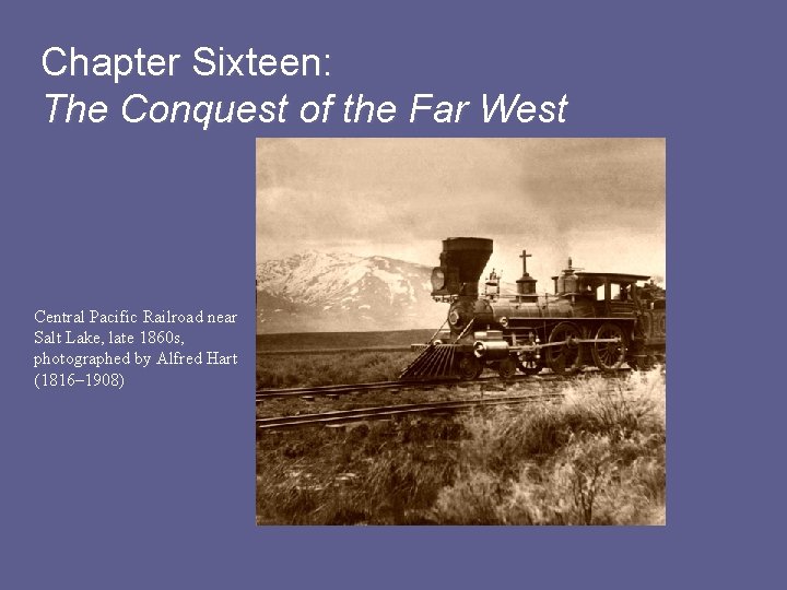 Chapter Sixteen: The Conquest of the Far West Central Pacific Railroad near Salt Lake,