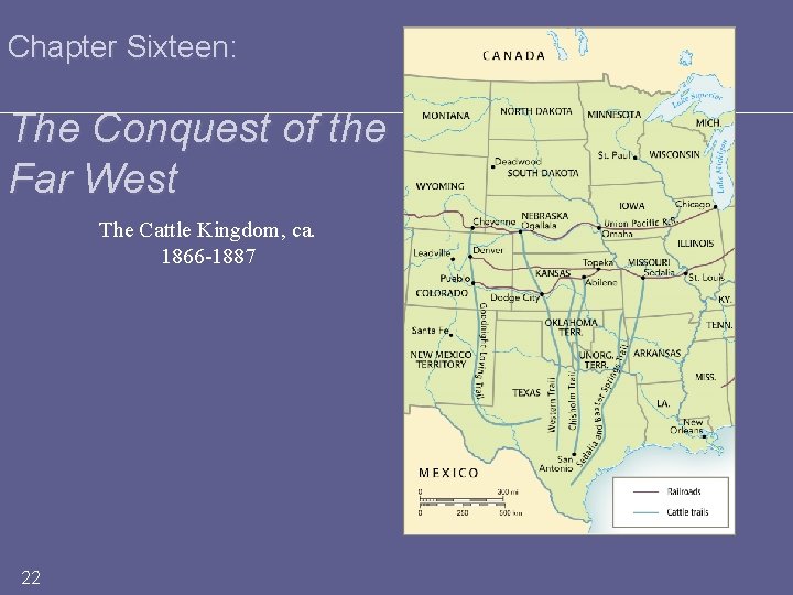 Chapter Sixteen: The Conquest of the Far West The Cattle Kingdom, ca. 1866 -1887