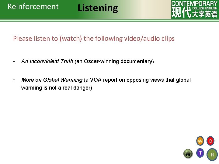 Reinforcement Listening Please listen to (watch) the following video/audio clips • An Inconvinient Truth