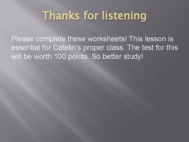 Thanks for listening Please complete these worksheets! This lesson is essential for Catelin’s proper