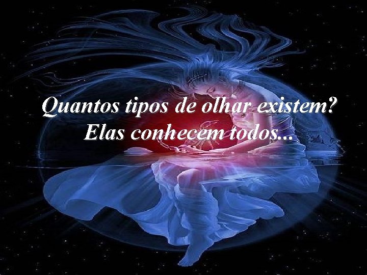 Quantos tipos de olhar existem? Elas conhecem todos. . . 