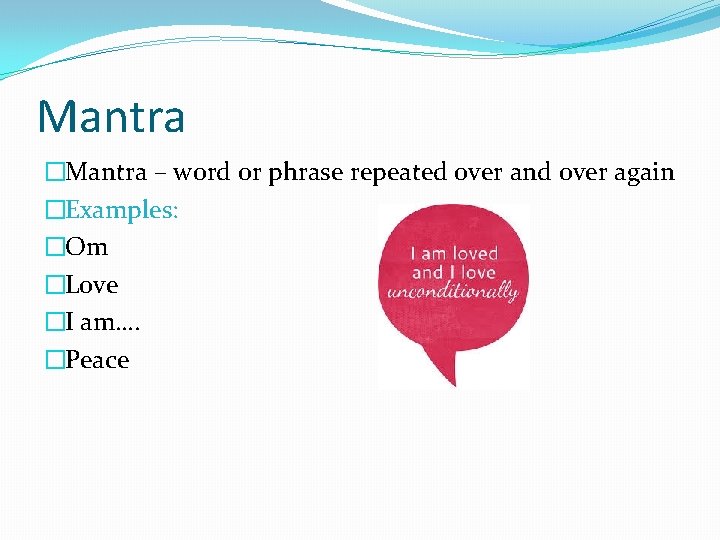 Mantra �Mantra – word or phrase repeated over and over again �Examples: �Om �Love