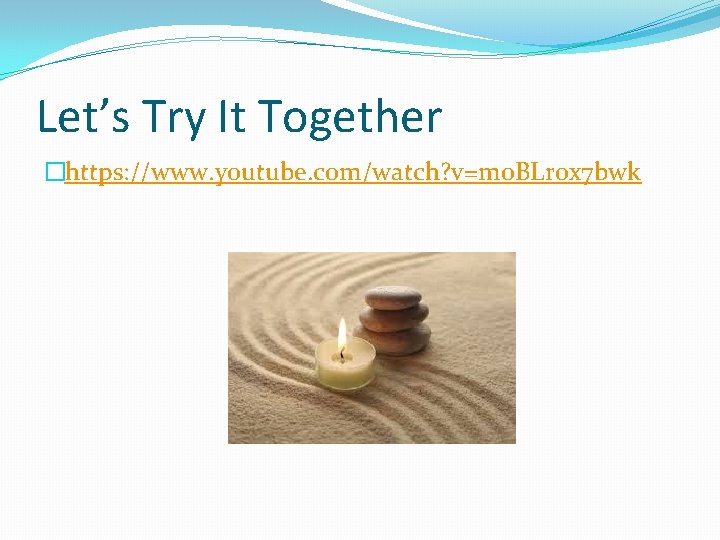 Let’s Try It Together �https: //www. youtube. com/watch? v=mo. BLrox 7 bwk 