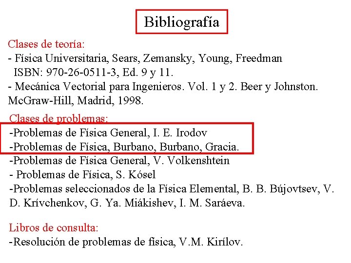 Bibliografía Clases de teoría: - Física Universitaria, Sears, Zemansky, Young, Freedman ISBN: 970 -26