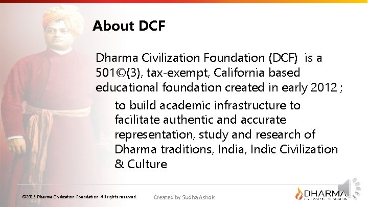 About DCF Dharma Civilization Foundation (DCF) is a 501©(3), tax-exempt, California based educational foundation