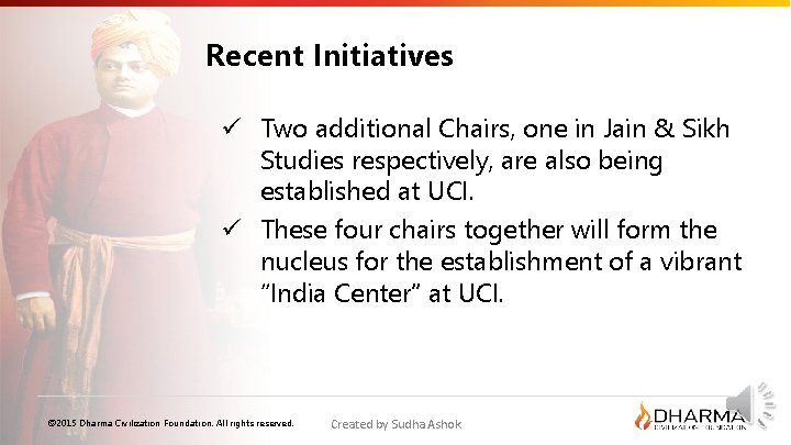 Recent Initiatives ü Two additional Chairs, one in Jain & Sikh Studies respectively, are