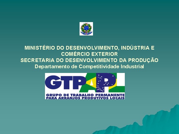 MINISTÉRIO DO DESENVOLVIMENTO, INDÚSTRIA E COMÉRCIO EXTERIOR SECRETARIA DO DESENVOLVIMENTO DA PRODUÇÃO Departamento de