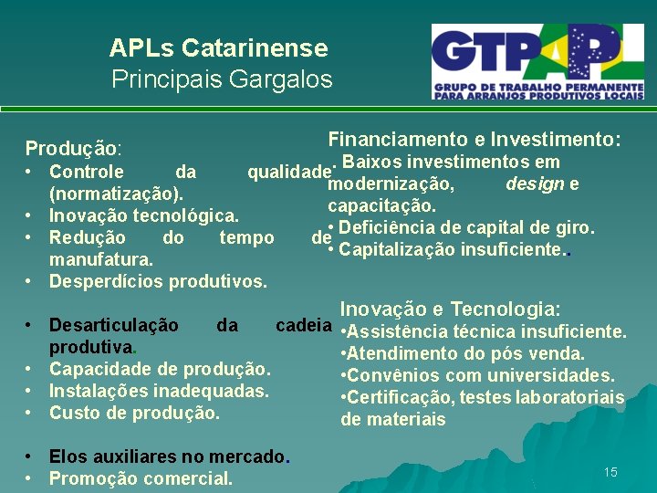 APLs Catarinense Principais Gargalos Produção: Financiamento e Investimento: . Baixos investimentos em • Controle