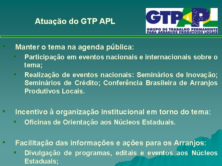 Atuação do GTP APL • Manter o tema na agenda pública: • • Participação