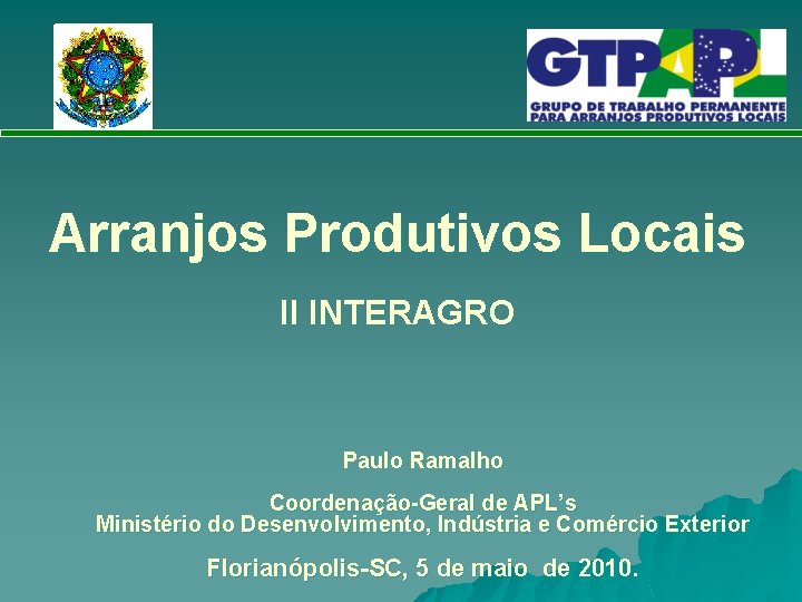 Arranjos Produtivos Locais II INTERAGRO Paulo Ramalho Coordenação-Geral de APL’s Ministério do Desenvolvimento, Indústria