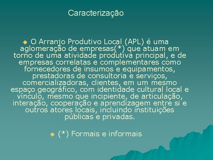 Caracterização O Arranjo Produtivo Local (APL) é uma aglomeração de empresas(*) que atuam em