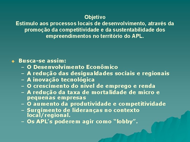 Objetivo Estimulo aos processos locais de desenvolvimento, através da promoção da competitividade e da