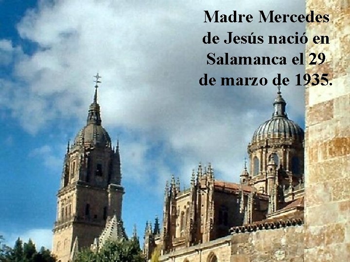 Madre Mercedes de Jesús nació en Salamanca el 29 de marzo de 1935. 