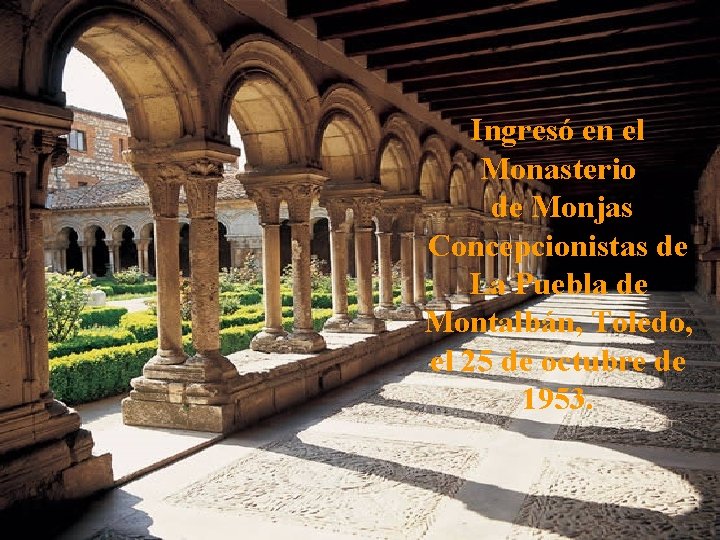 Ingresó en el Monasterio de Monjas Concepcionistas de La Puebla de Montalbán, Toledo, el