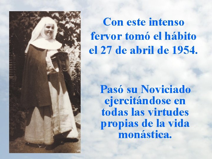 Con este intenso fervor tomó el hábito el 27 de abril de 1954. Pasó