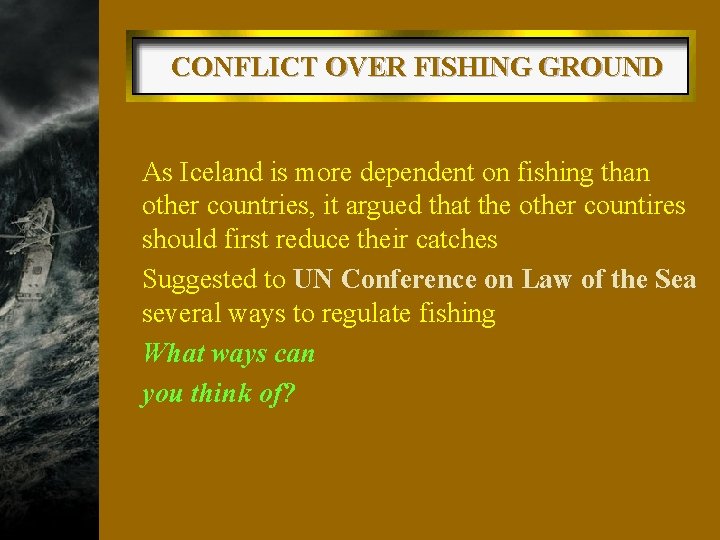 CONFLICT OVER FISHING GROUND w As Iceland is more dependent on fishing than other