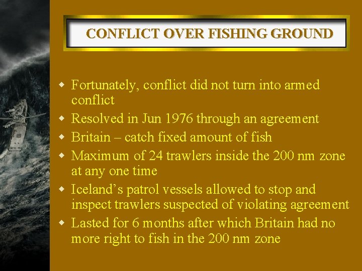 CONFLICT OVER FISHING GROUND w Fortunately, conflict did not turn into armed conflict w