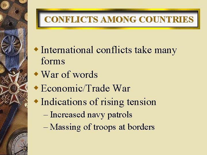 CONFLICTS AMONG COUNTRIES w International conflicts take many forms w War of words w