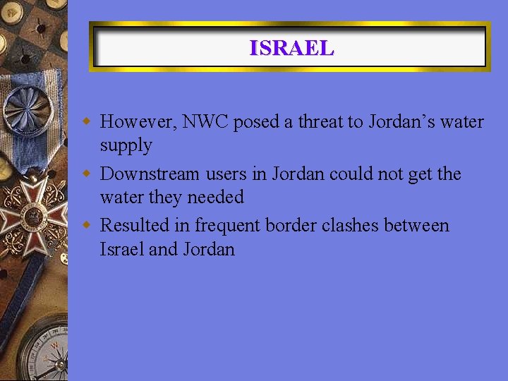 ISRAEL w However, NWC posed a threat to Jordan’s water supply w Downstream users