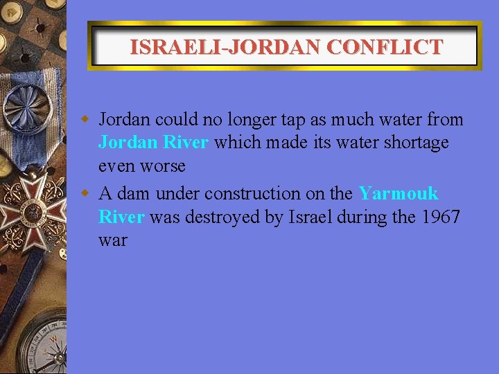 ISRAELI-JORDAN CONFLICT w Jordan could no longer tap as much water from Jordan River ISRAELI-JORDAN CONFLICT w Jordan could no longer tap as much water from Jordan River