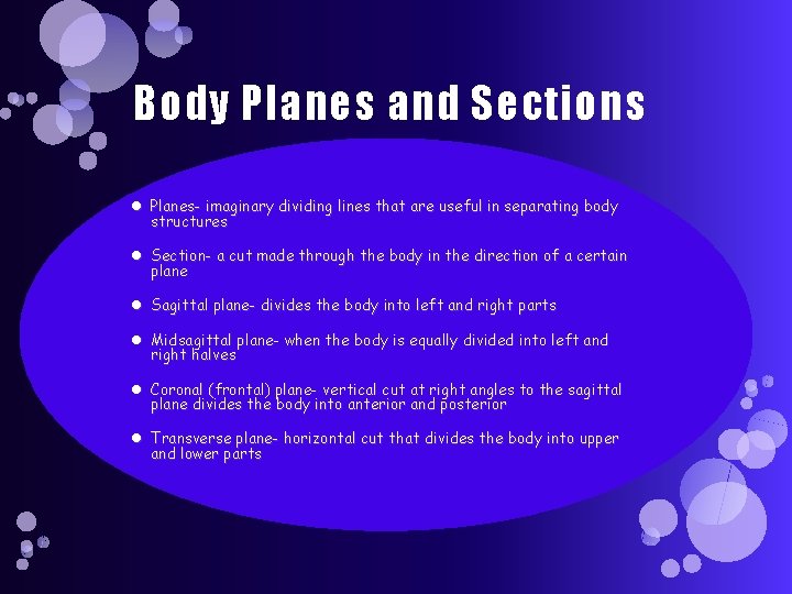 Body Planes and Sections Planes- imaginary dividing lines that are useful in separating body