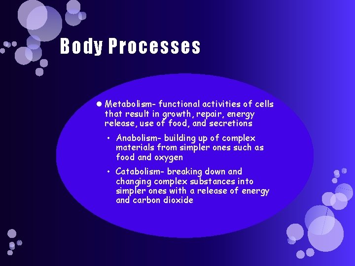 Body Processes Metabolism- functional activities of cells that result in growth, repair, energy release,