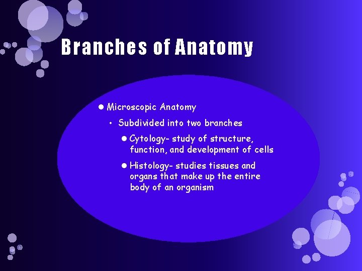 Branches of Anatomy Microscopic Anatomy • Subdivided into two branches Cytology- study of structure,