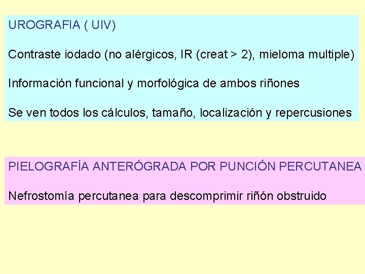 UROGRAFIA ( UIV) Contraste iodado (no alérgicos, IR (creat > 2), mieloma multiple) Información