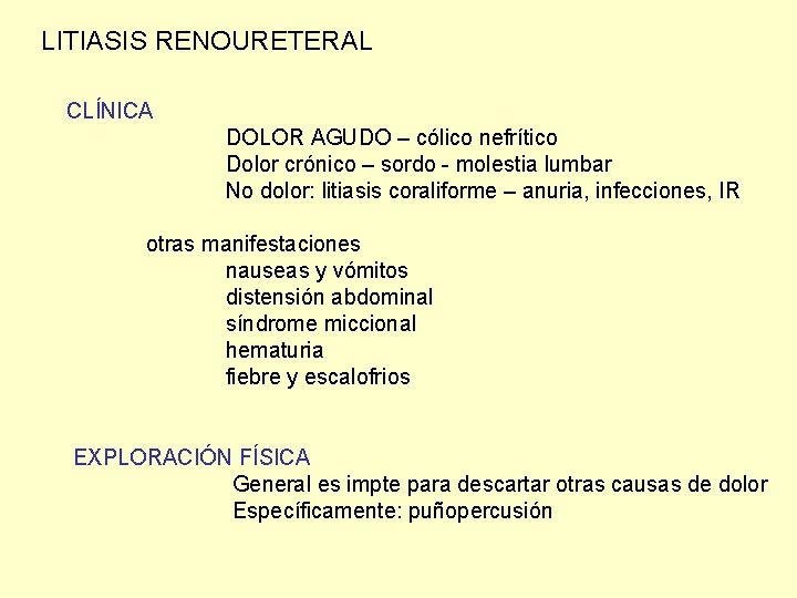 LITIASIS RENOURETERAL CLÍNICA DOLOR AGUDO – cólico nefrítico Dolor crónico – sordo - molestia