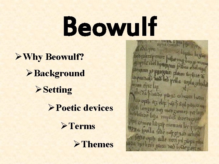 Beowulf ØWhy Beowulf? ØBackground ØSetting ØPoetic devices ØTerms ØThemes 