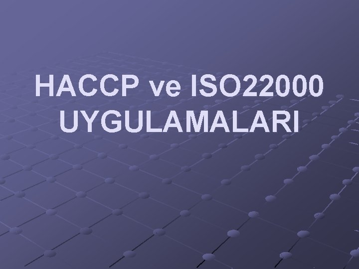 HACCP ve ISO 22000 UYGULAMALARI 