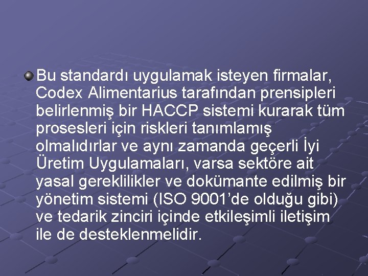 Bu standardı uygulamak isteyen firmalar, Codex Alimentarius tarafından prensipleri belirlenmiş bir HACCP sistemi kurarak