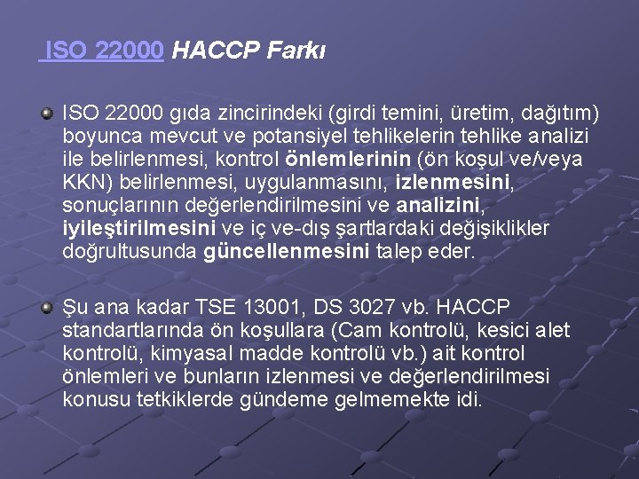 ISO 22000 HACCP Farkı ISO 22000 gıda zincirindeki (girdi temini, üretim, dağıtım) boyunca mevcut