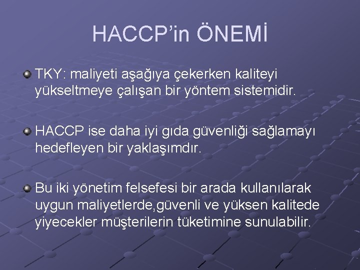 HACCP’in ÖNEMİ TKY: maliyeti aşağıya çekerken kaliteyi yükseltmeye çalışan bir yöntem sistemidir. HACCP ise