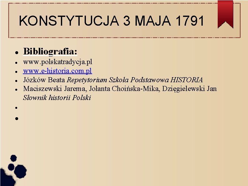 KONSTYTUCJA 3 MAJA 1791 Bibliografia: www. polskatradycja. pl www. e-historia. com. pl Józków Beata