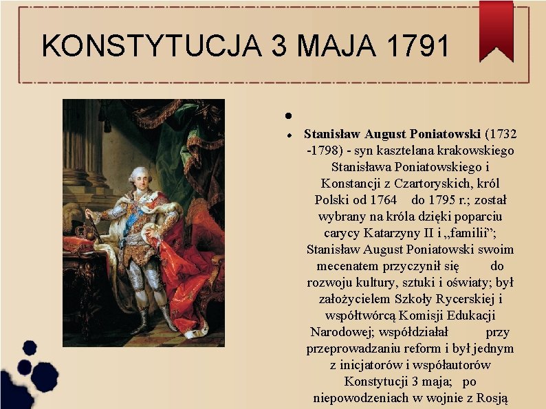 KONSTYTUCJA 3 MAJA 1791 Stanisław August Poniatowski (1732 -1798) - syn kasztelana krakowskiego Stanisława