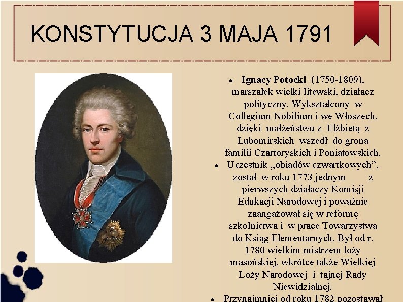 KONSTYTUCJA 3 MAJA 1791 Ignacy Potocki (1750 -1809), marszałek wielki litewski, działacz polityczny. Wykształcony