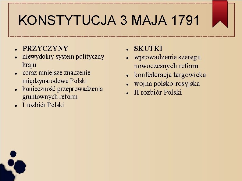 KONSTYTUCJA 3 MAJA 1791 PRZYCZYNY niewydolny system polityczny kraju coraz mniejsze znaczenie międzynarodowe Polski