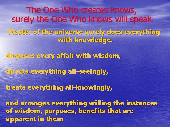 The One Who creates knows, surely the One Who knows will speak. Master of
