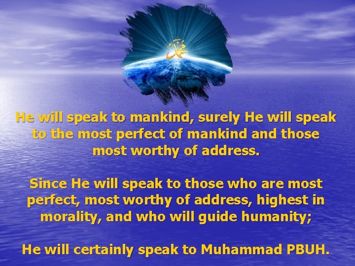 He will speak to mankind, surely He will speak to the most perfect of
