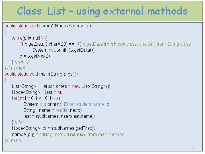 Class List – using external methods public static void name. A(Node<String> p) { while(p