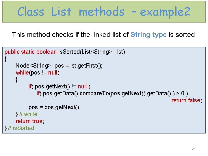 Class List methods – example 2 This method checks if the linked list of