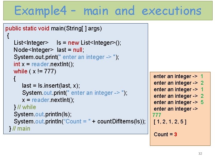 Example 4 – main and executions public static void main(String[ ] args) { List<Integer>