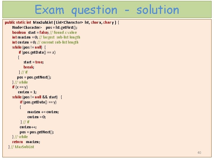 Exam question - solution public static int Max. Sub. List ( List<Character> lst, char