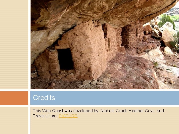 Credits This Web Quest was developed by: Nichole Grant, Heather Covil, and Travis Ullum.