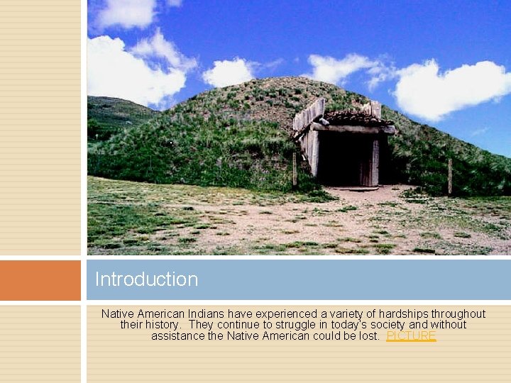 Introduction Native American Indians have experienced a variety of hardships throughout their history. They