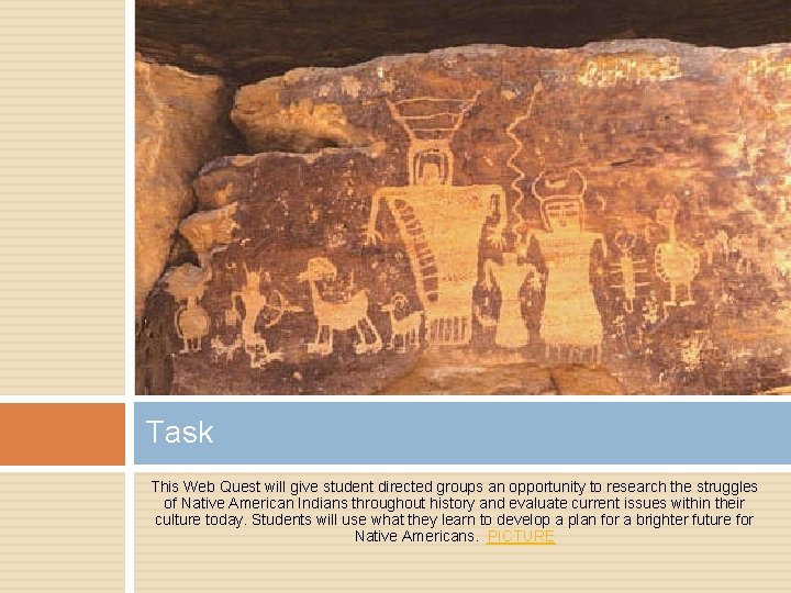 Task This Web Quest will give student directed groups an opportunity to research the